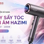 Hướng Dẫn Sử Dụng Máy Sấy Tóc ION Âm HAZIMI HZ-ST01 Đúng Cách