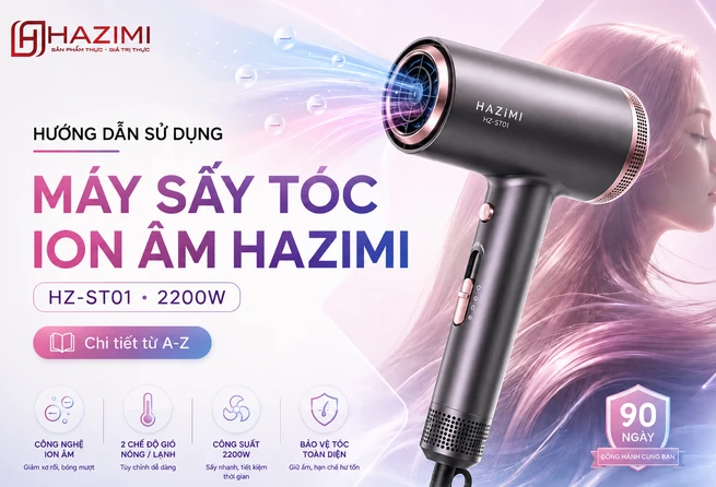 Hướng Dẫn Sử Dụng Máy Sấy Tóc ION Âm HAZIMI HZ-ST01